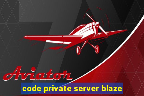 code private server blaze